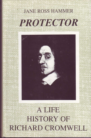 Protector: A Life History Of Richard Cromwell