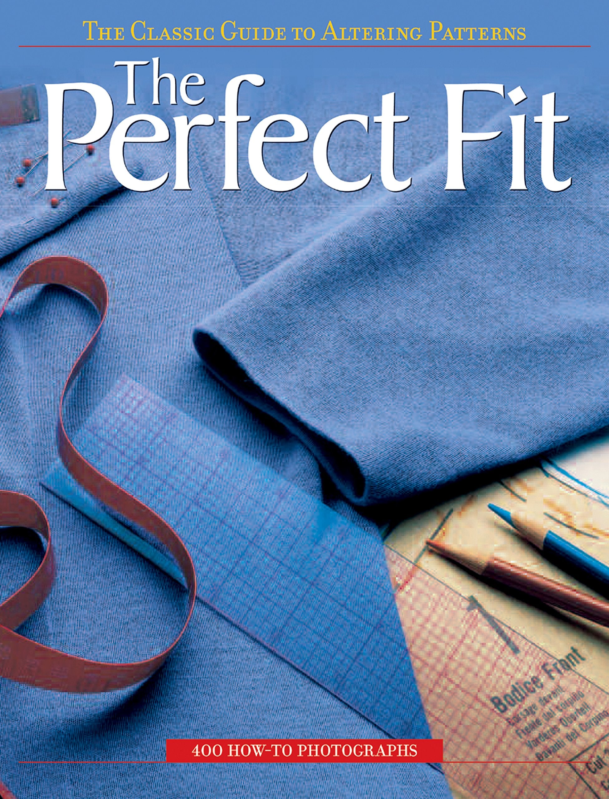 The Perfect Fit: The Classic Guide to Altering Patterns,Used