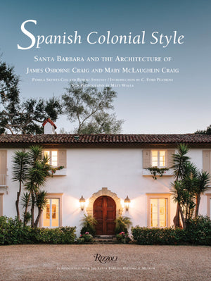 Spanish Colonial Style: Santa Barbara and the Architecture of James Osborne Craig and Mary McLaughlin Craig,Used