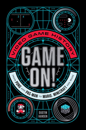 Game On!: Video Game History From Pong And Pacman To Mario, Minecraft, And More (Game On, 1)