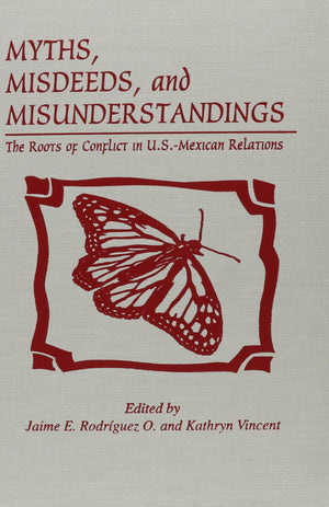 Myths, Misdeeds, And Misunderstandings: The Roots Of Conflict In U.S.Mexican Relations (Latin American Silhouettes),Used
