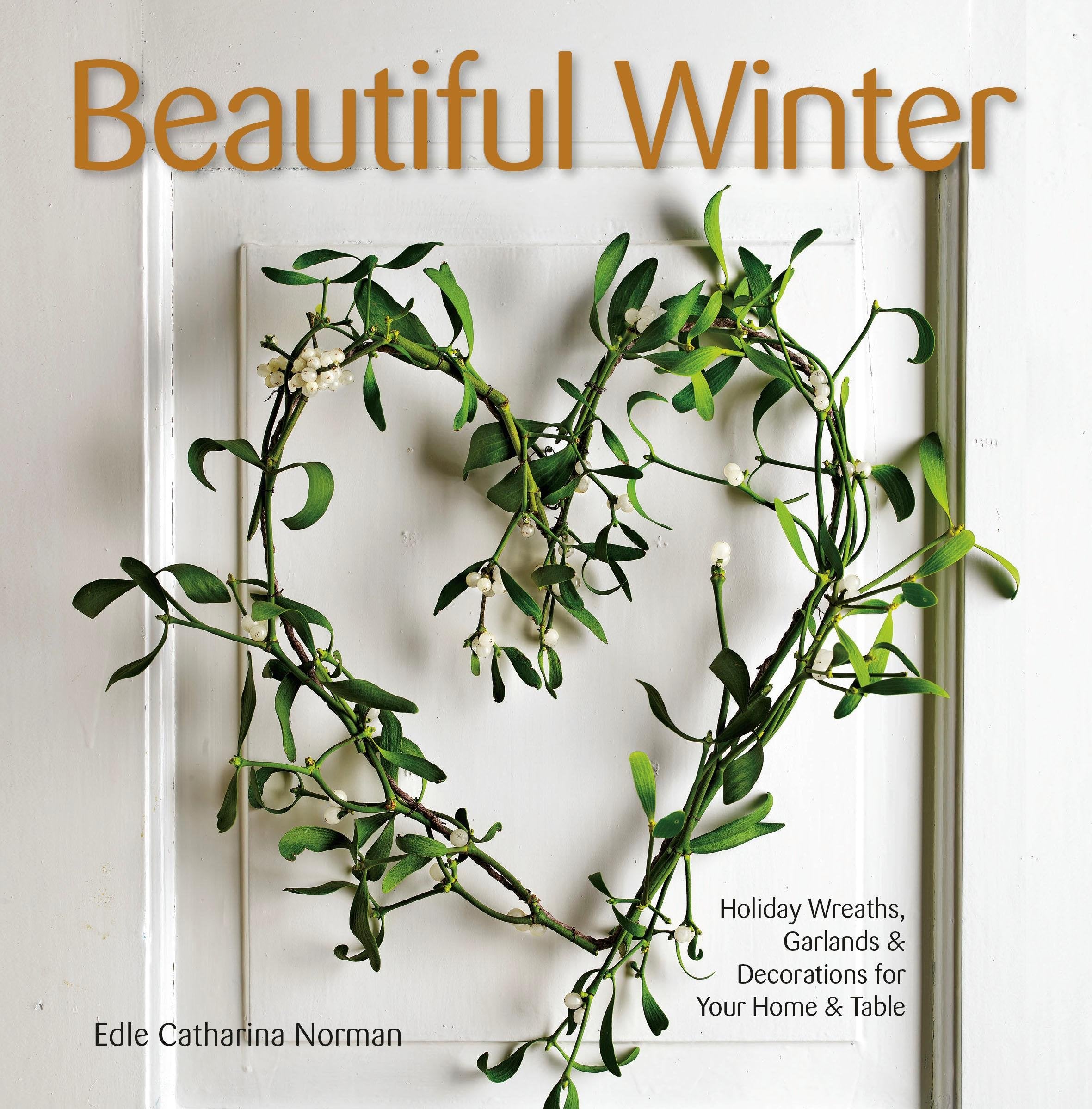 Beautiful Winter: Holiday Wreaths, Garlands, & Decorations for Your Home & Table,Used