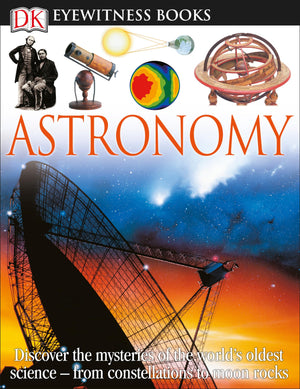 DK Eyewitness Books: Astronomy: Discover the Mysteries of the World's Oldest Sciencefrom Constellations to Moon,New