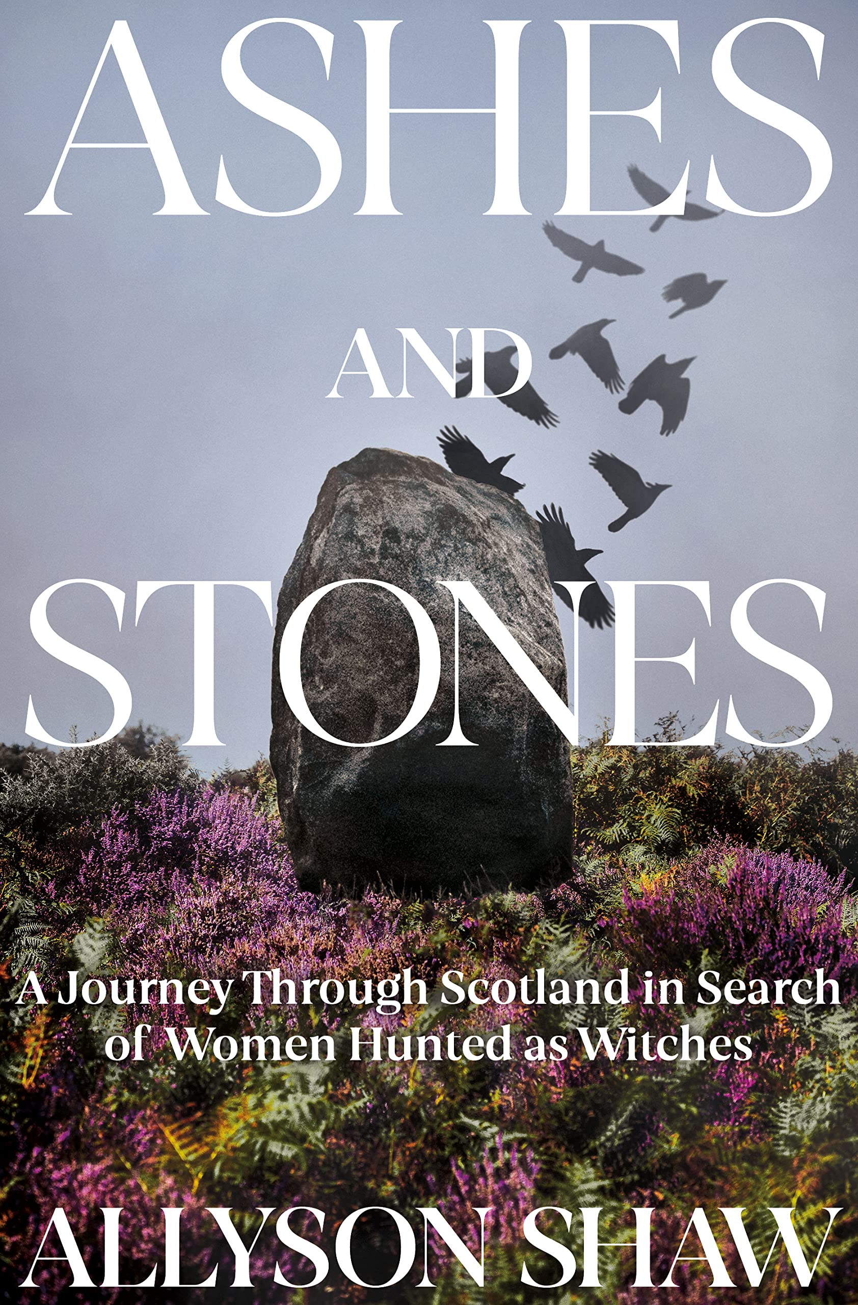 Ashes And Stones: A Journey Through Scotland In Search Of Women Hunted As Witches,Used