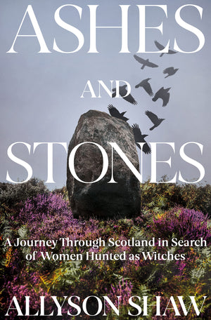 Ashes And Stones: A Journey Through Scotland In Search Of Women Hunted As Witches,Used