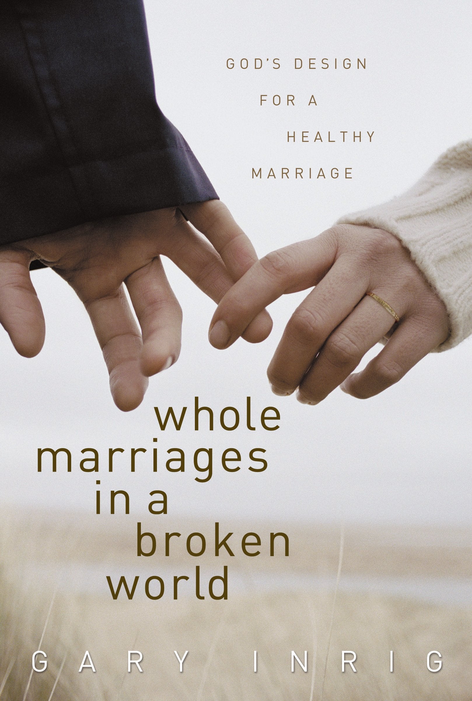 Whole Marriages in a Broken World: God's Design for a Healthy Marriage,Used