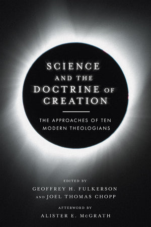 Science and the Doctrine of Creation: The Approaches of Ten Modern Theologians,Used