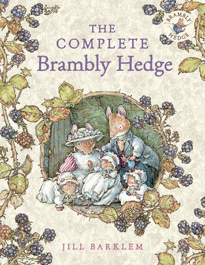 The Complete Brambly Hedge: The gorgeously illustrated childrens classics delighting kids and parents!,New