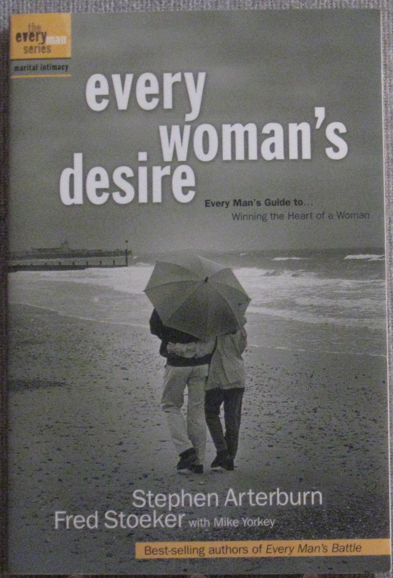 Every Man's Marriage: An Every Man's Guide to Winning the Heart of a Woman (previously released as Every Woman's Desire),Used