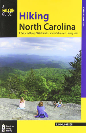 Hiking North Carolina: A Guide To Nearly 500 Of North Carolina'S Greatest Hiking Trails (State Hiking Guides Series)
