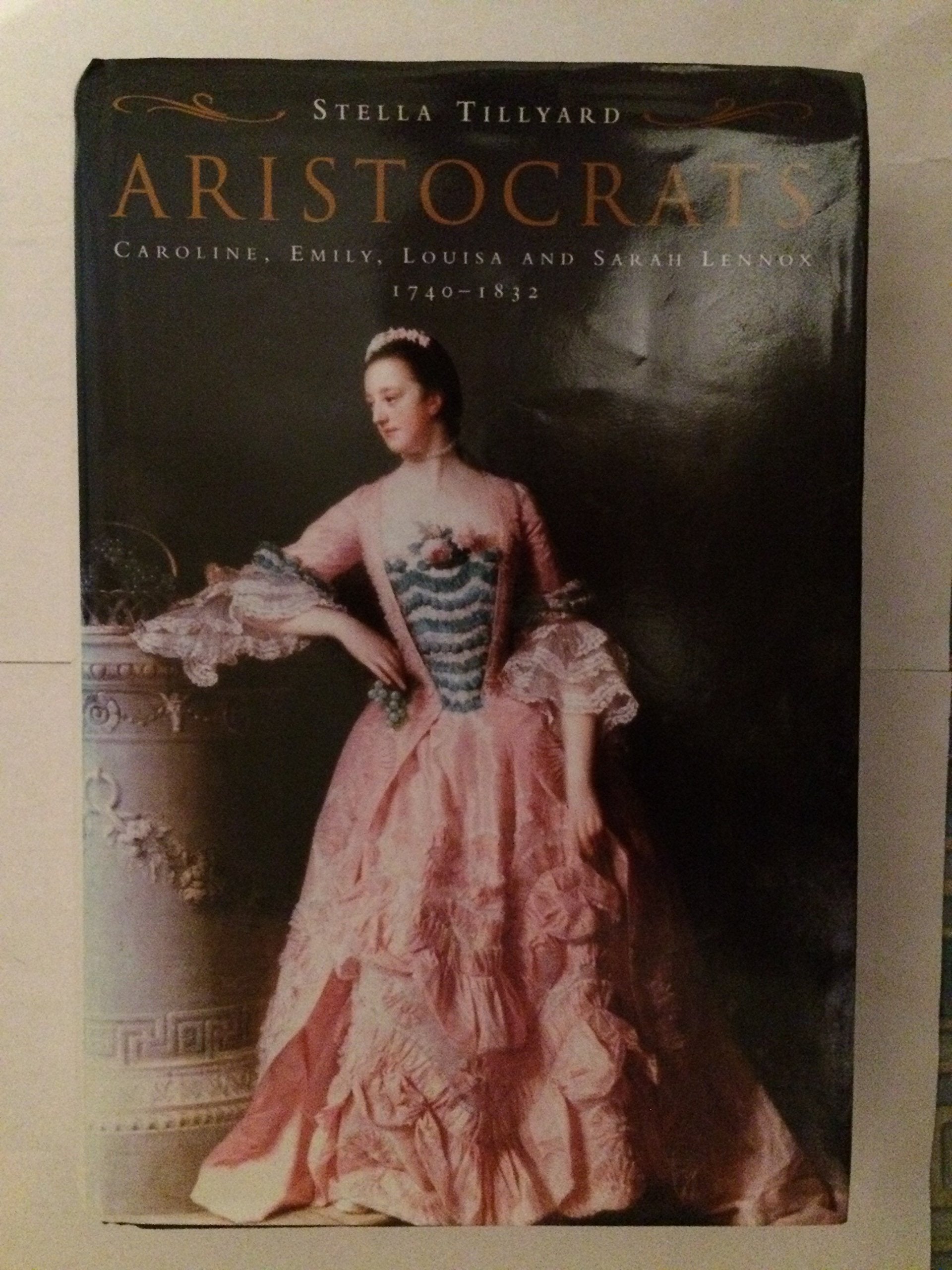 Aristocrats: Caroline, Emily, Louisa, and Sarah Lennox 17401832,Used