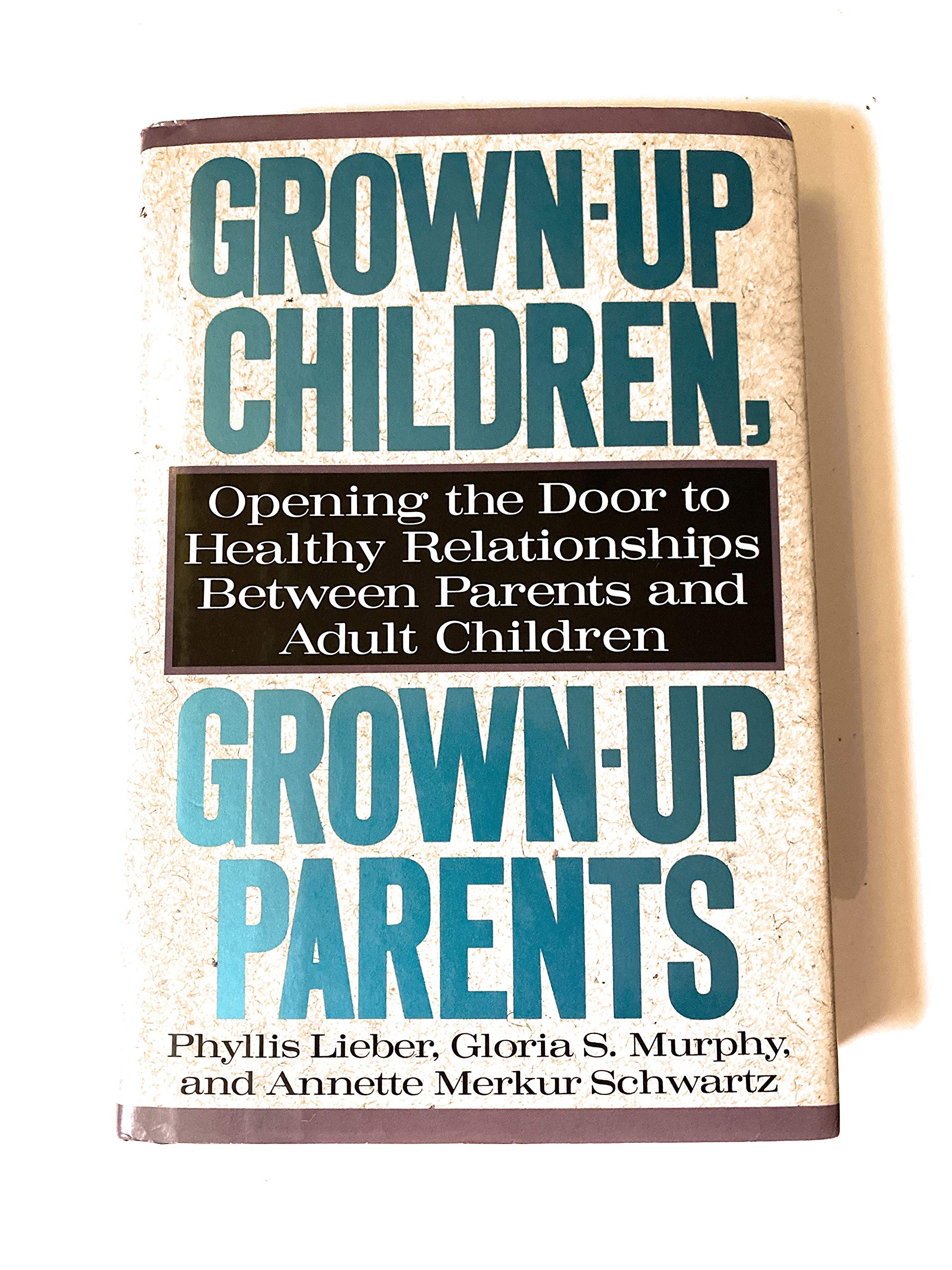 GrownUp Children GrownUp Parents: Opening the Door to Healthy Relationships Between Parents and Adult Children