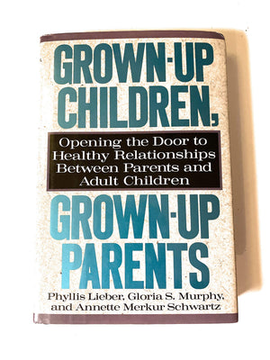GrownUp Children GrownUp Parents: Opening the Door to Healthy Relationships Between Parents and Adult Children