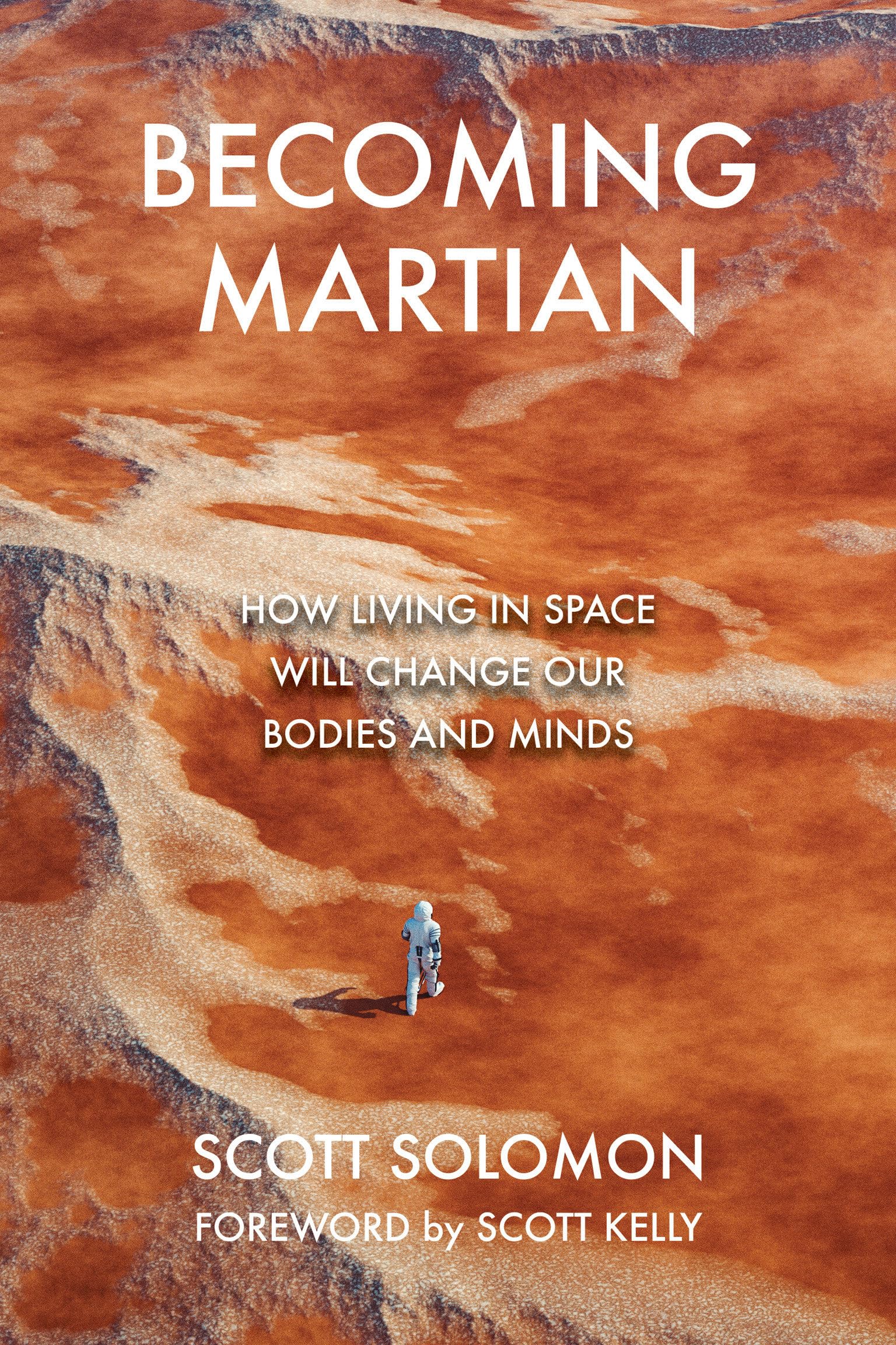 Becoming Martian: How Living In Space Will Change Our Bodies And Minds