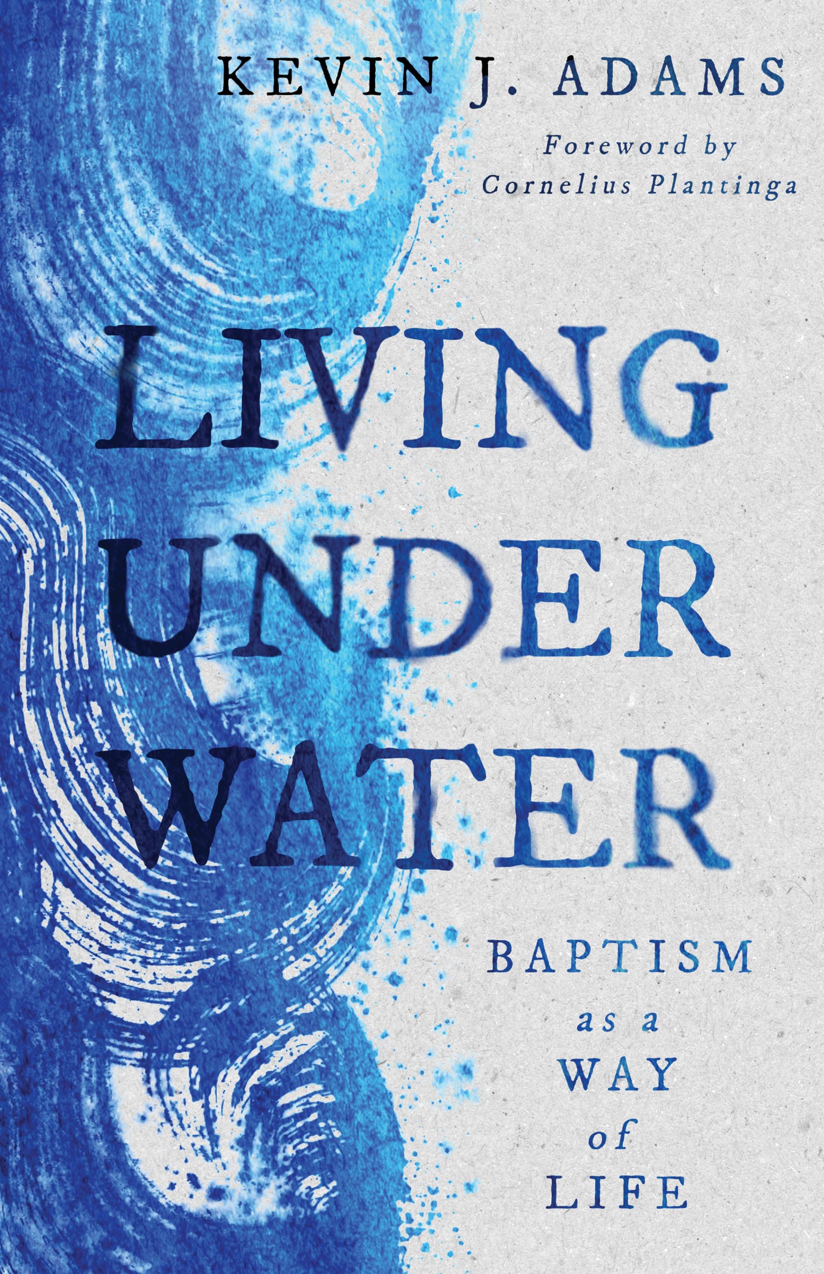 Living Under Water: Baptism as a Way of Life (The Calvin Institute of Christian Worship Liturgical Studies (CICW)),Used