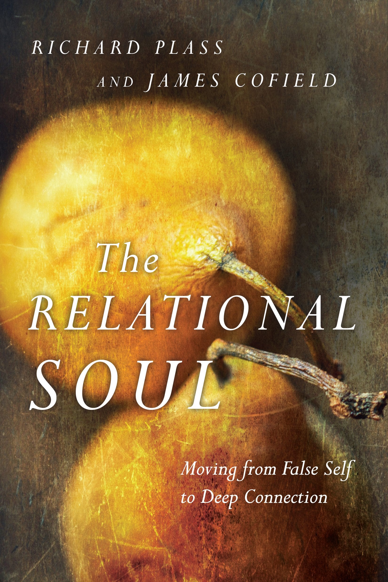 The Relational Soul: Moving From False Self To Deep Connection,New