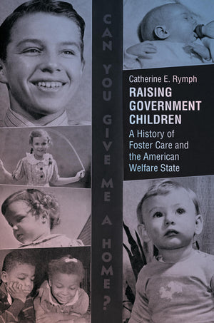Raising Government Children: A History of Foster Care and the American Welfare State,Used