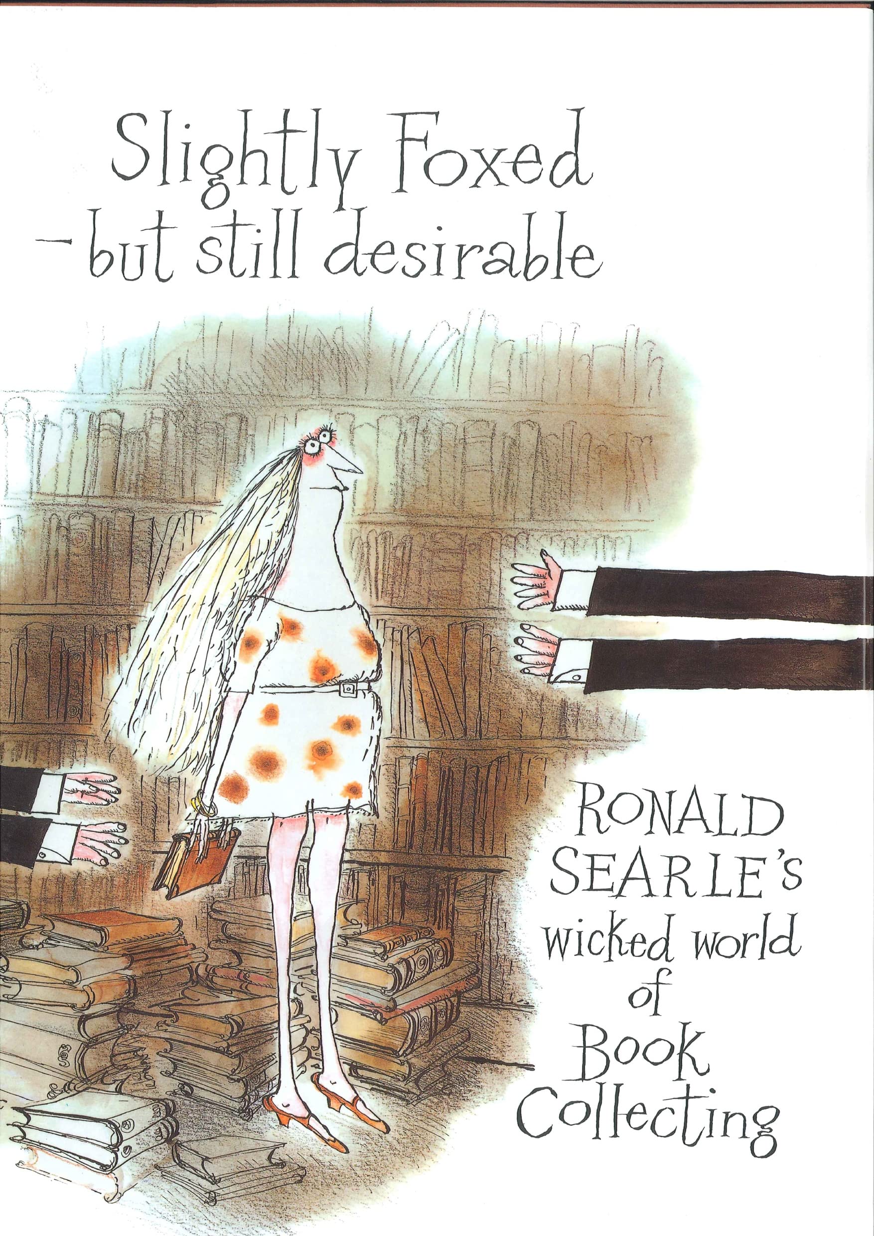 Slightly Foxed  Still Desirable: Ronald Searle's Wicked World of Book Collecting,Used