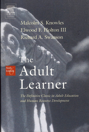 The Adult Learner: The Definitive Classic In Adult Education And Human Resource Development,New