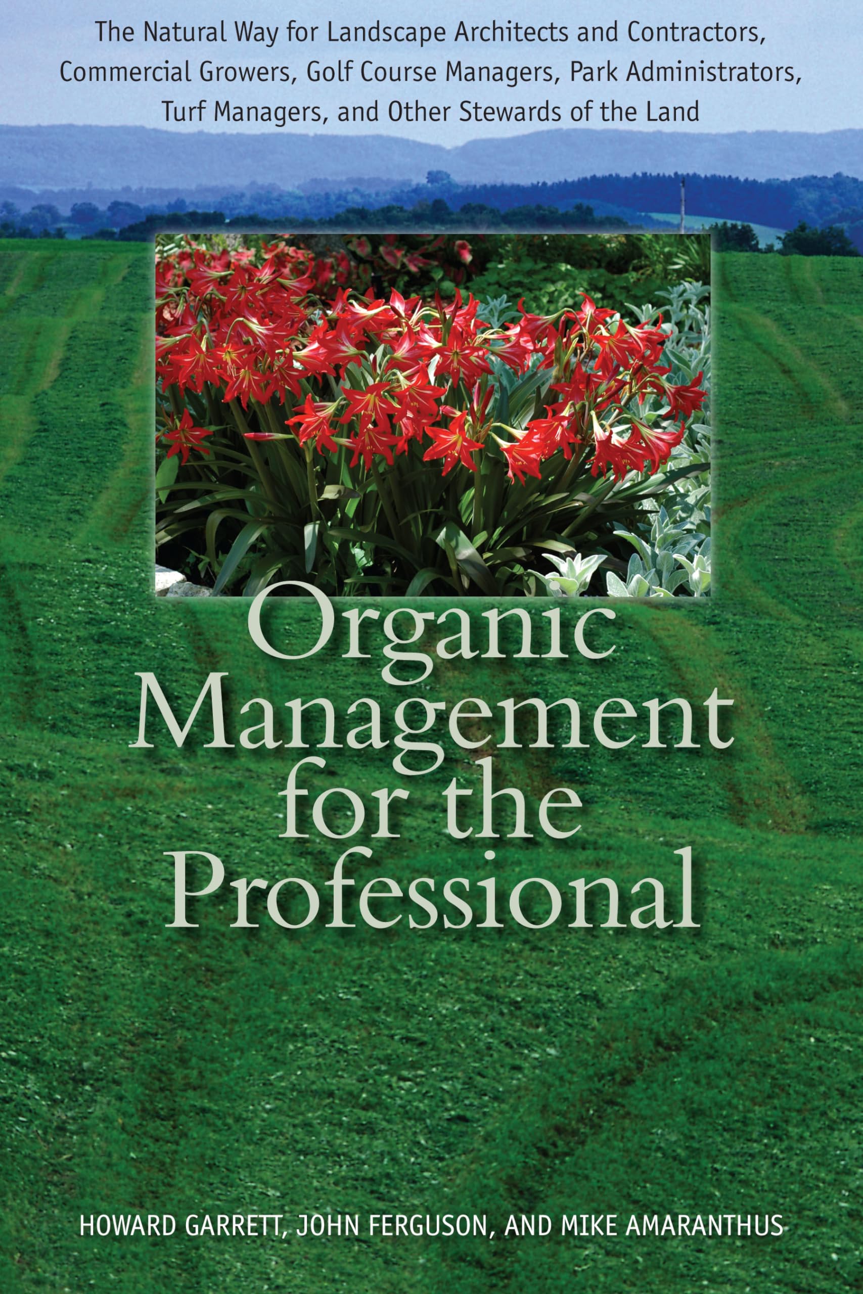 Organic Management For The Professional: The Natural Way For Landscape Architects And Contractors, Commercial Growers, Golf Cour,New