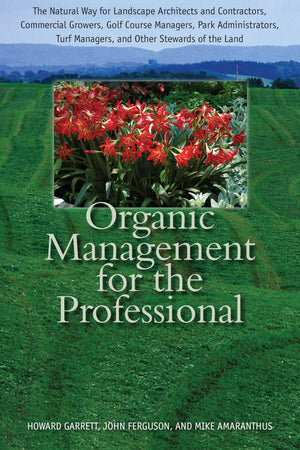 Organic Management For The Professional: The Natural Way For Landscape Architects And Contractors, Commercial Growers, Golf Cour,New