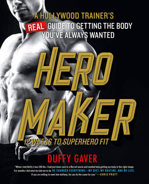 Hero Maker: 12 Weeks To Superhero Fit: A Hollywood Trainer'S Real Guide To Getting The Body You'Ve Always Wanted