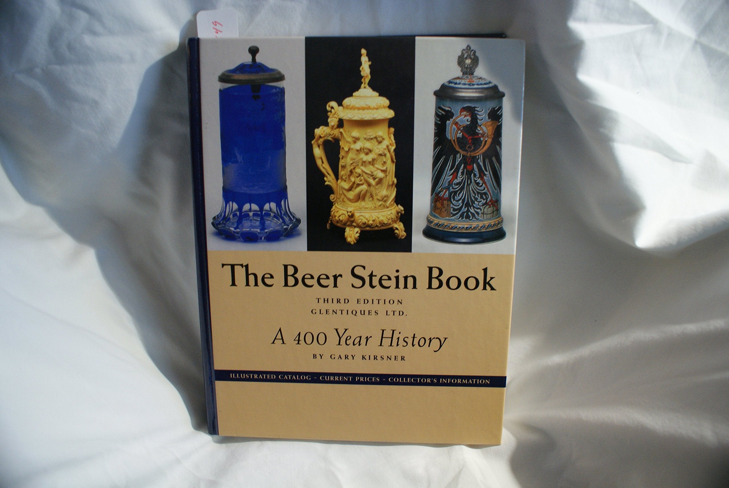 The Beer Stein Book: A 400 Year History, Illustrated Catalog, Current Prices, Collector'S Information