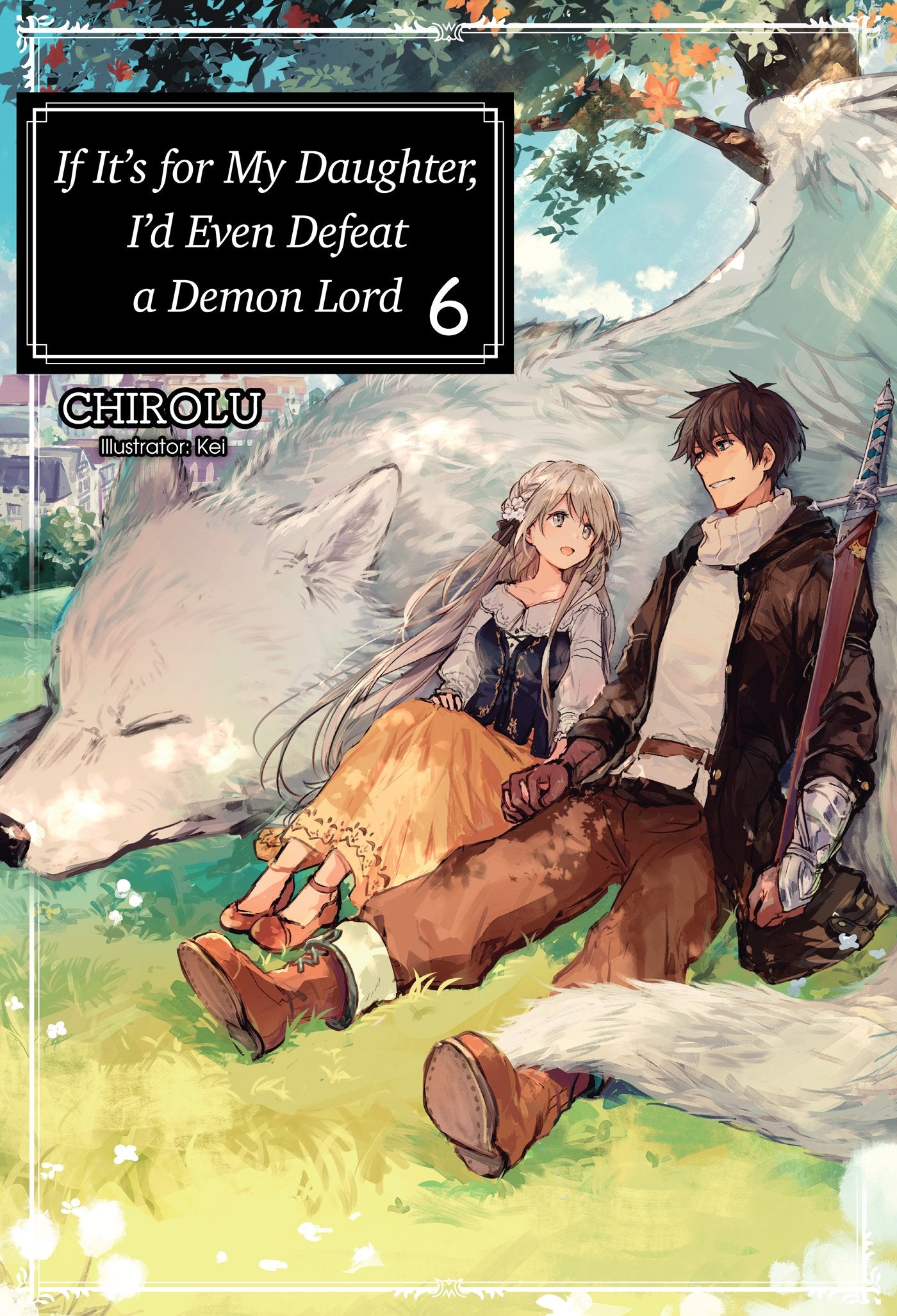 If ItS For My Daughter, ID Even Defeat A Demon Lord: Volume 6 (Light Novel) (Volume 6)
