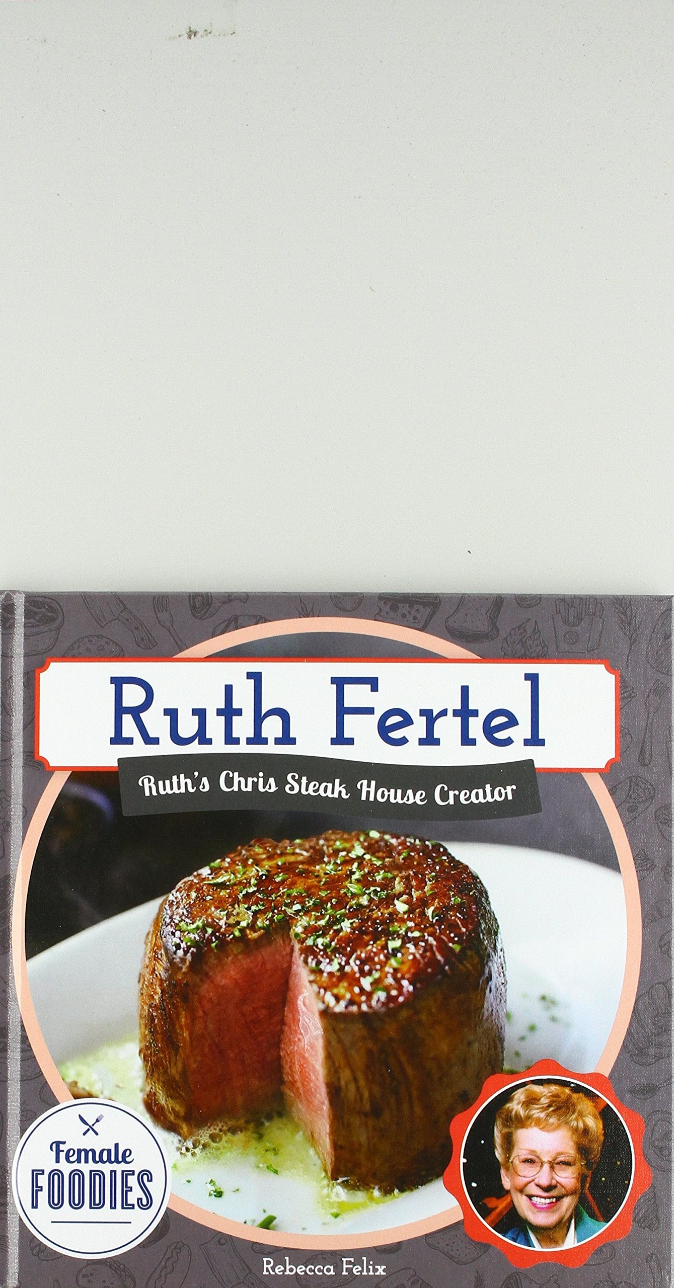 Ruth Fertel: Ruth's Chris Steak House Creator (Female Foodies),Used