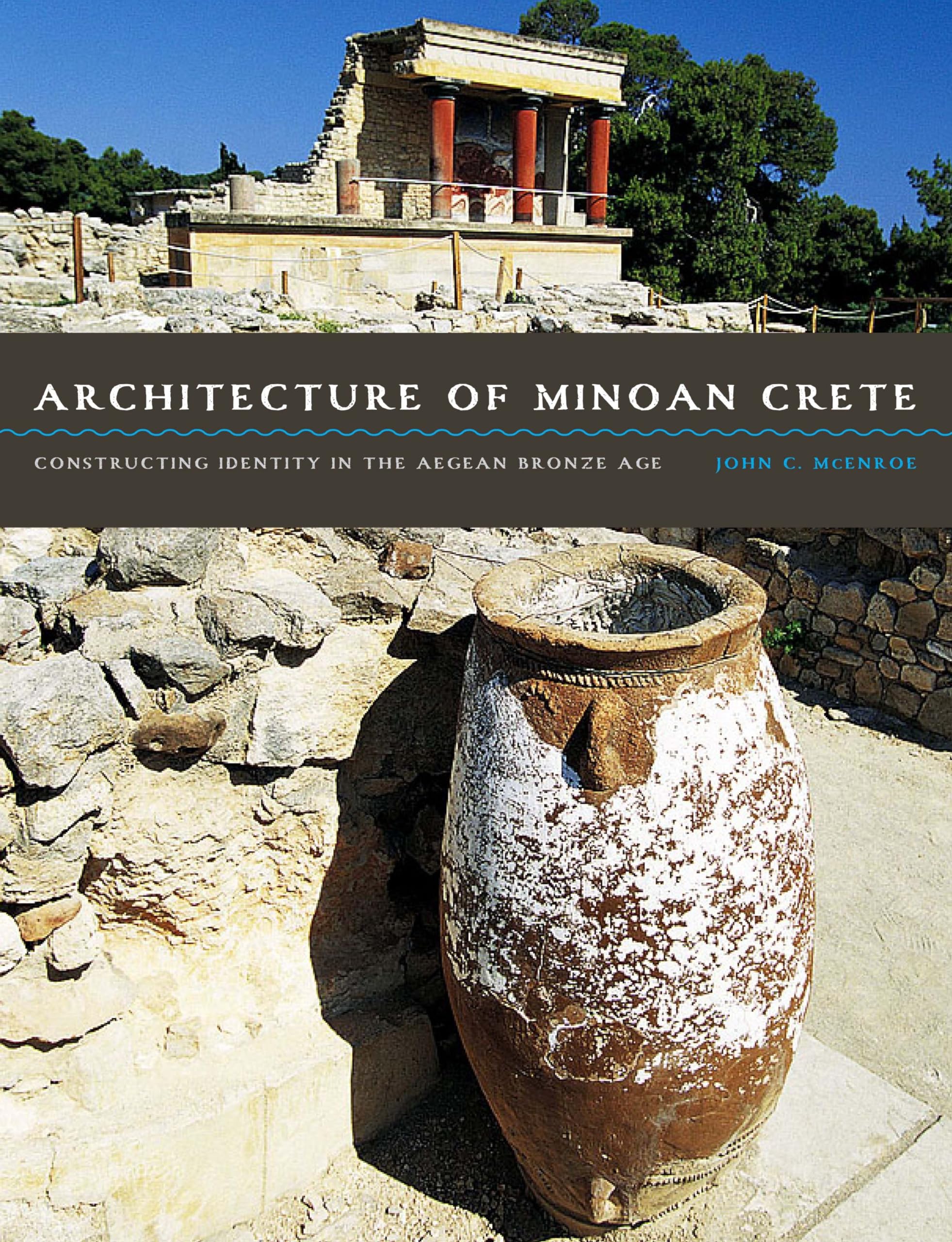 Architecture of Minoan Crete: Constructing Identity in the Aegean Bronze Age,Used