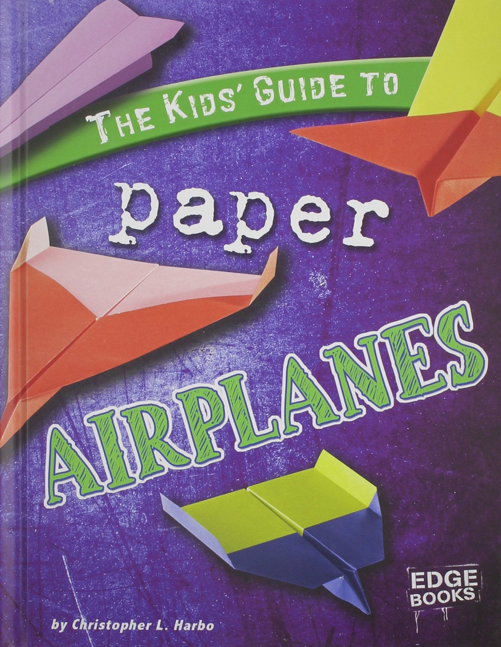 The Kids' Guide to Paper Airplanes (Edge Books; Kids' Guides),Used