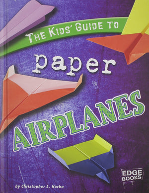 The Kids' Guide to Paper Airplanes (Edge Books; Kids' Guides),Used