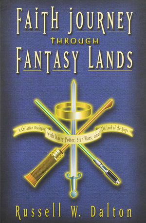 Faith Journey Through Fantasy Lands: A Christian Dialogue With Harry Potter, Star Wars, And The Lord Of The Rings,New