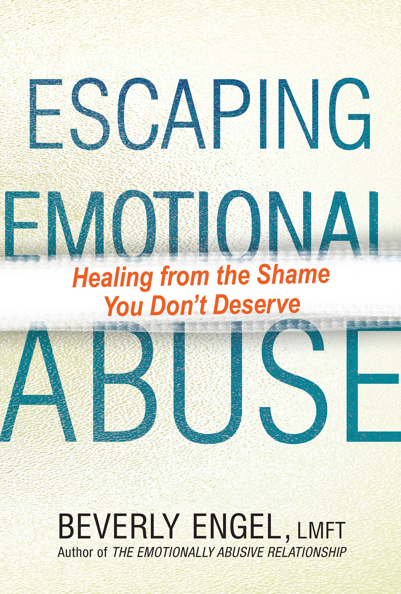 Escaping Emotional Abuse: Healing From The Shame You Don'T Deserve,New