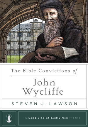 The Bible Convictions of John Wycliffe (A Long Line of Godly Men Profile),Used