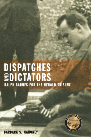 Dispatches And Dictators: Ralph Barnes For The Herald Tribune