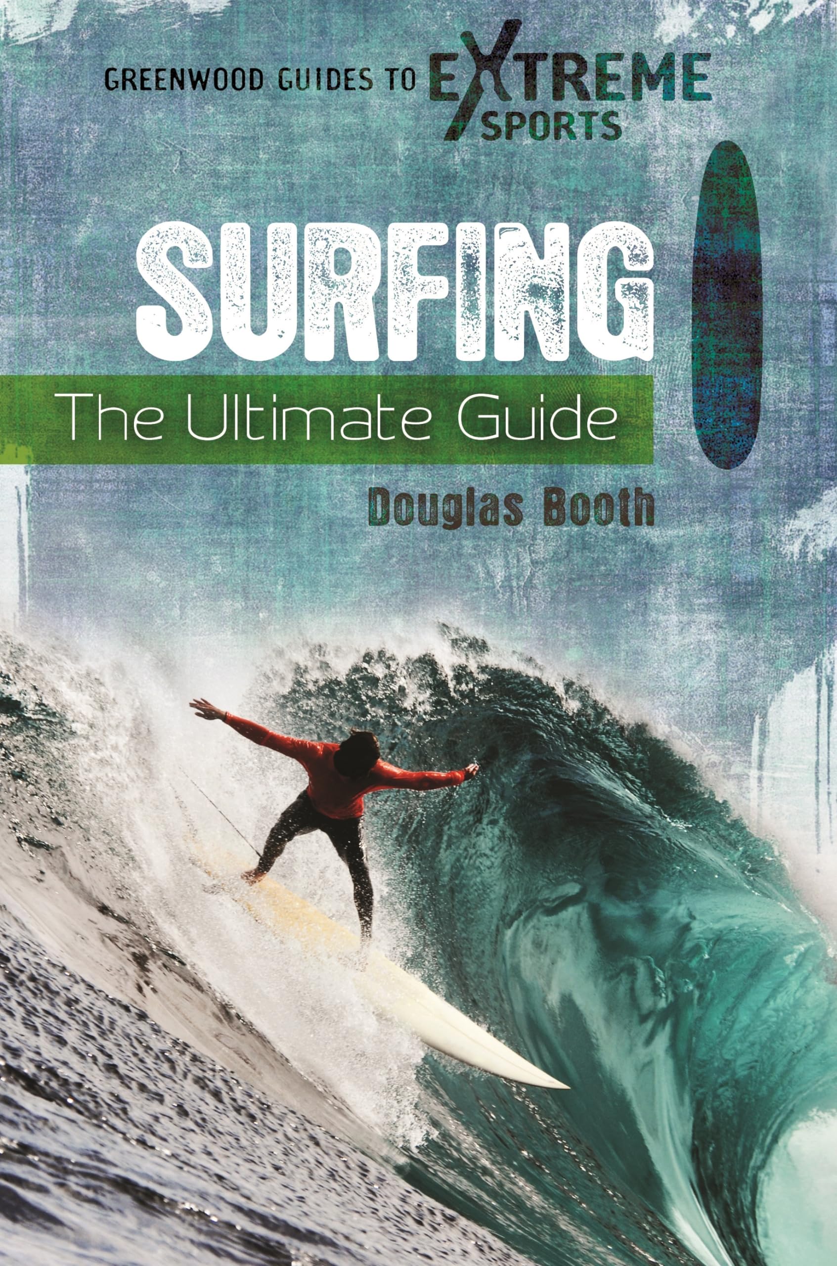 Surfing: The Ultimate Guide (Greenwood Guides to Extreme Sports),Used