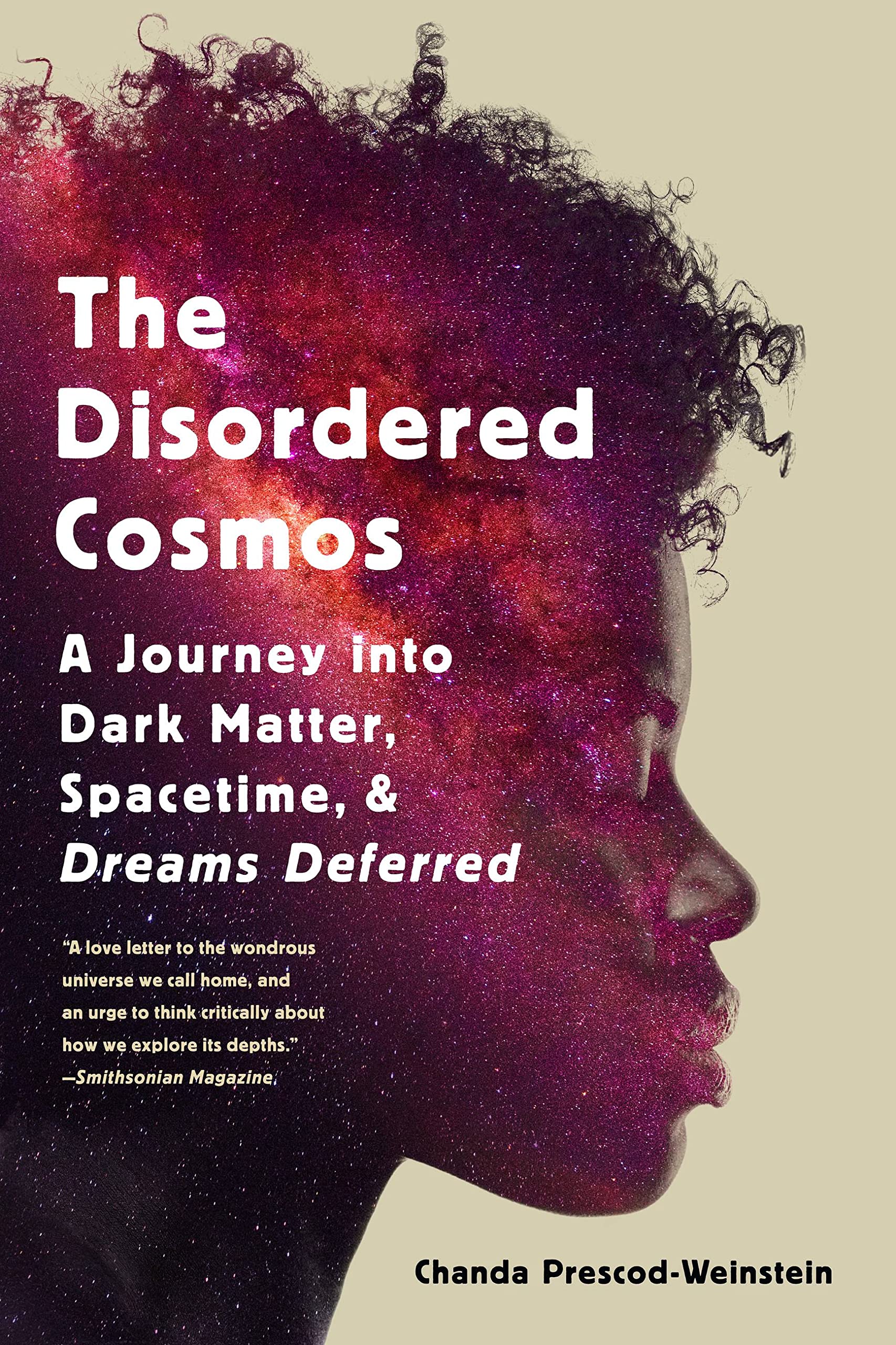 The Disordered Cosmos: A Journey Into Dark Matter, Spacetime, And Dreams Deferred