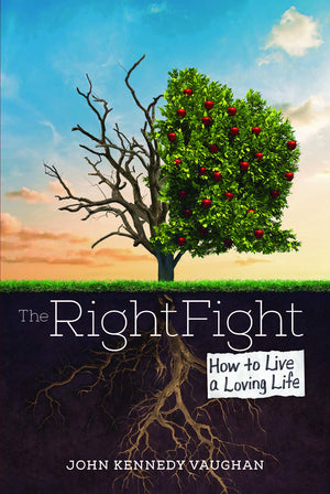The Right Fight: How To Live A Loving Life