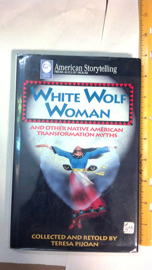 White Wolf Woman: Native American Transformation Myths,Used