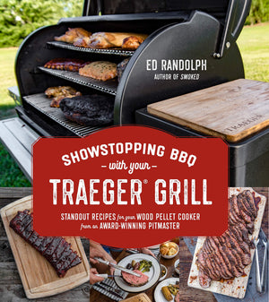 Showstopping Bbq With Your Traeger Grill: Standout Recipes For Your Wood Pellet Cooker From An Awardwinning Pitmaster