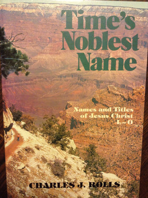 Time's Noblest Name: L, M, N, O (Names and Titles of Jesus Christ),Used
