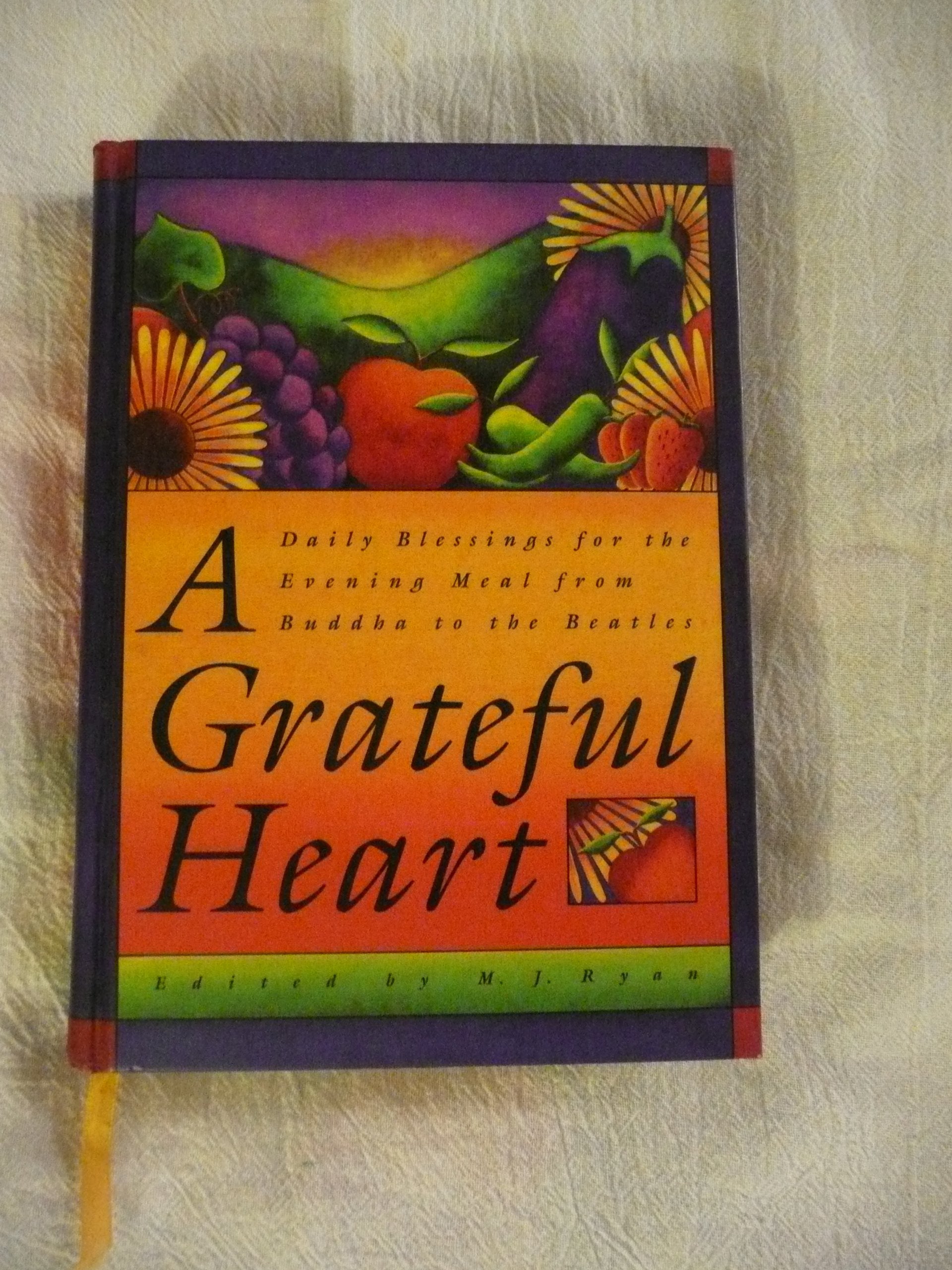 A Grateful Heart: Daily Blessings for the Evening Meal from Buddha to the Beatles (Prayers, Poems, Gratitude, Affirmations,Thank,Used