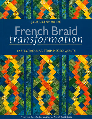 French Braid Transformation: 12 Spectacular StripPieced Quilts