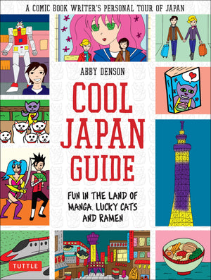 Cool Japan Guide: Fun In The Land Of Manga, Lucky Cats And Ramen