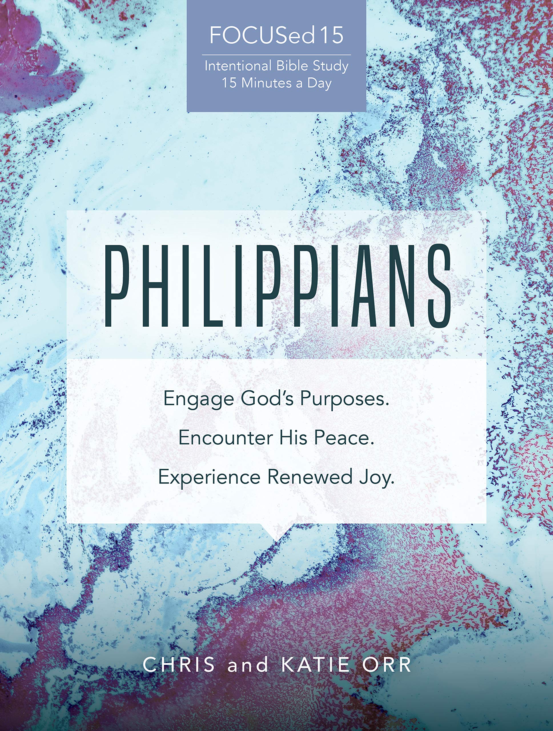 Philippians [Focused15 Study Series]: Engage God'S Purposes, Encounter His Peace, Experience Renewed Joy