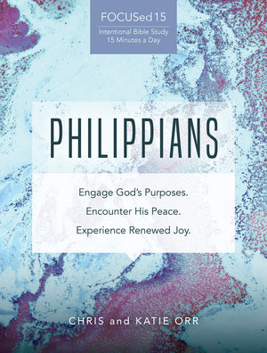 Philippians [Focused15 Study Series]: Engage God'S Purposes, Encounter His Peace, Experience Renewed Joy