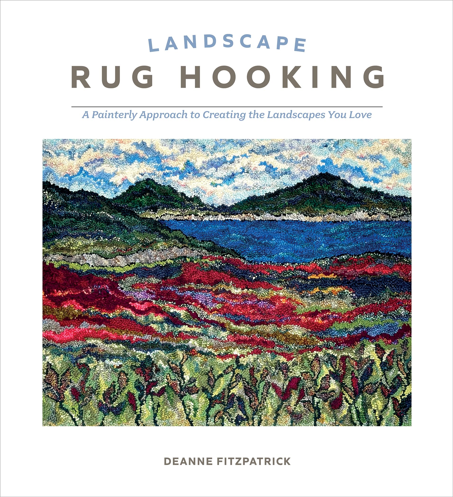 Landscape Rug Hooking: A Painterly Approach To Creating The Landscapes You Love