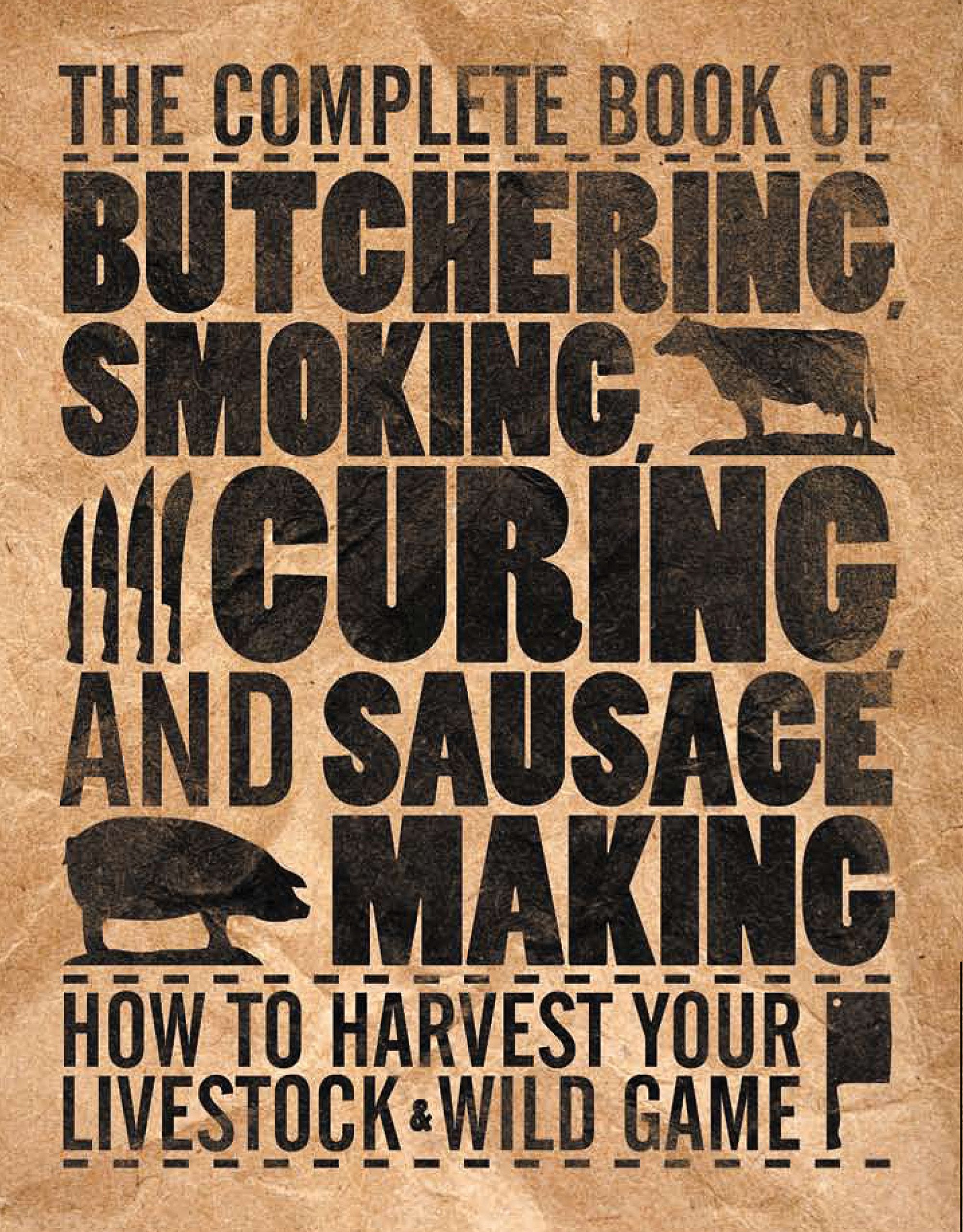 The Complete Book of Butchering, Smoking, Curing, and Sausage Making: How to Harvest Your Livestock & Wild Game (Complete Meat),Used