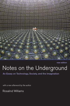 Notes On The Underground, New Edition: An Essay On Technology, Society, And The Imagination (Mit Press),New